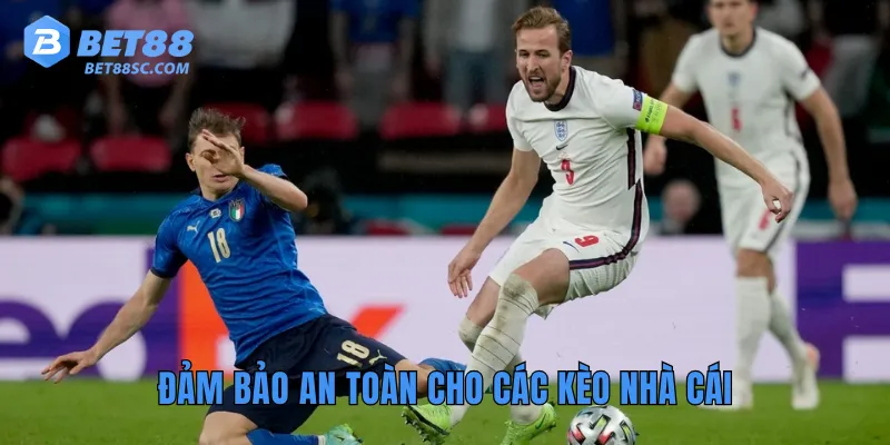 Đảm bảo an toàn cho các kèo nhà cái