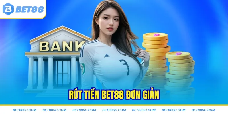 Rút tiền Bet88 đơn giản